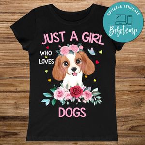 Printable Just A Girl Who Loves Dogs Shirt Digital File Instant Download