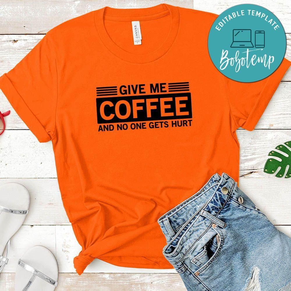 Give Me Coffee And No One Gets Hurt Shirt