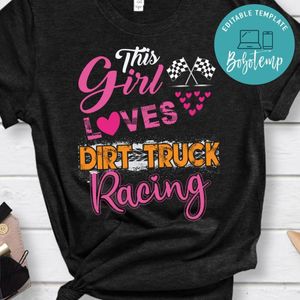 This Girl Loves Dirt Truck Racing Shirt
