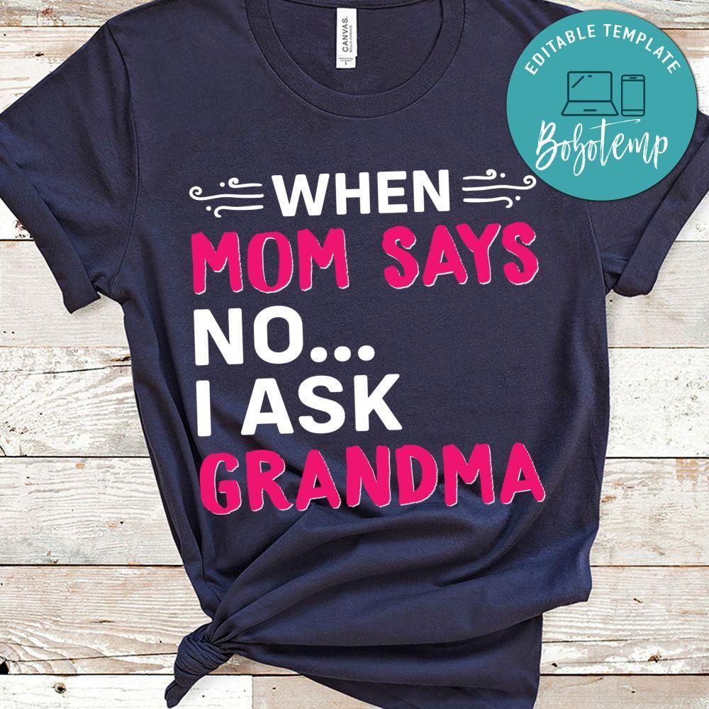 When Mom Says No I Ask Grandma Shirt
