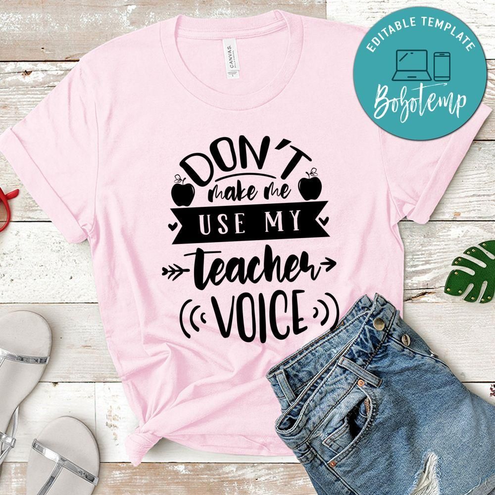 Dont Make Me Use My Teacher Voice T-Shirt