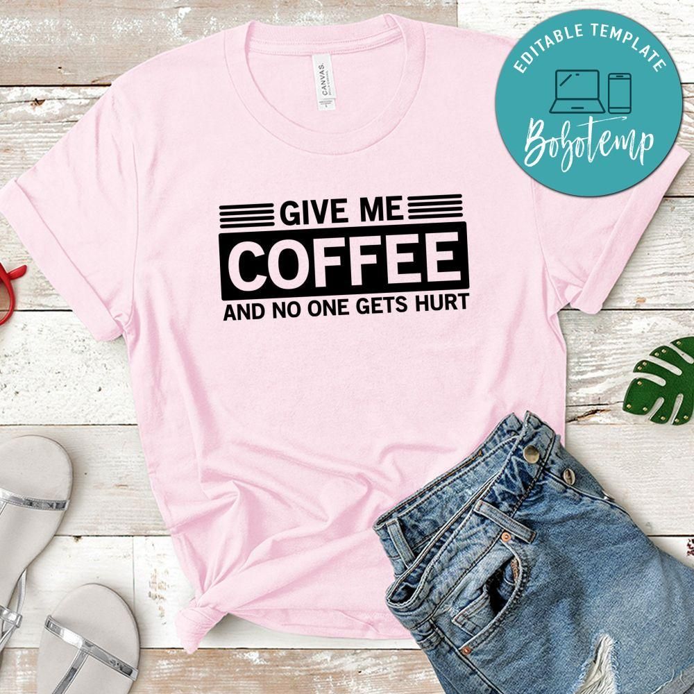 Give Me Coffee And No One Gets Hurt Shirt