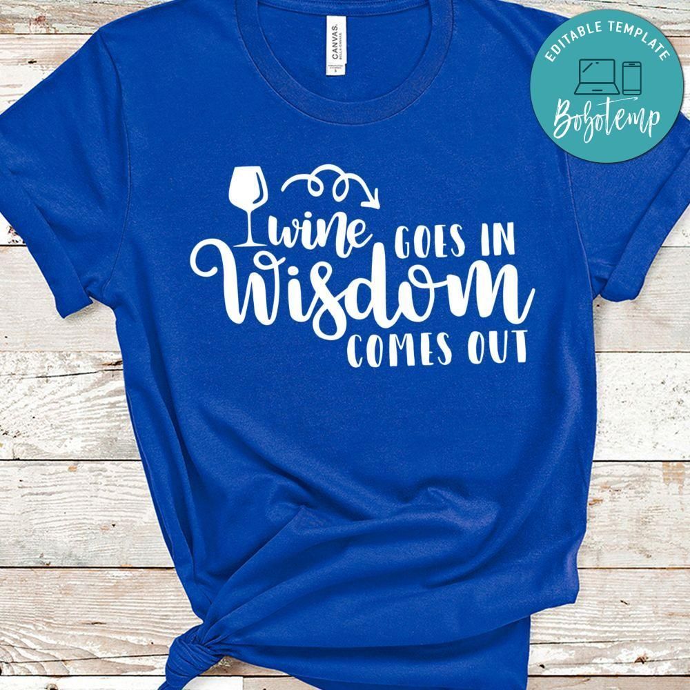 Wine Goes In Wisdom Comes Out Shirt