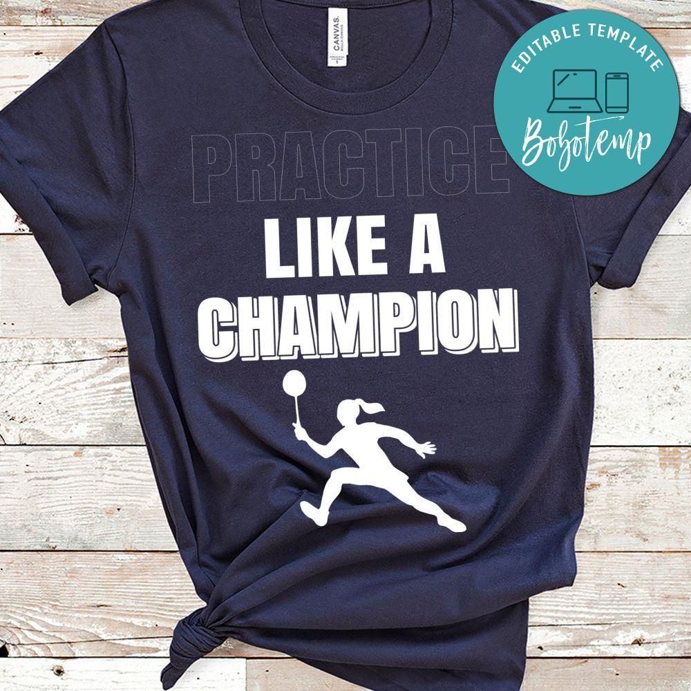 Practice Like A Champion Badminton Shirt