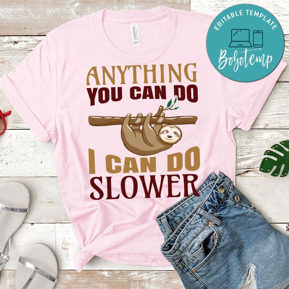 Anything You Can Do I Can Do Slower Shirts