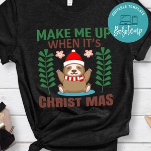 Make Me Up When It's Christmas Shirt