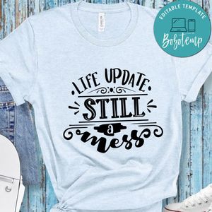 Life Update Still A Mess T-Shirt