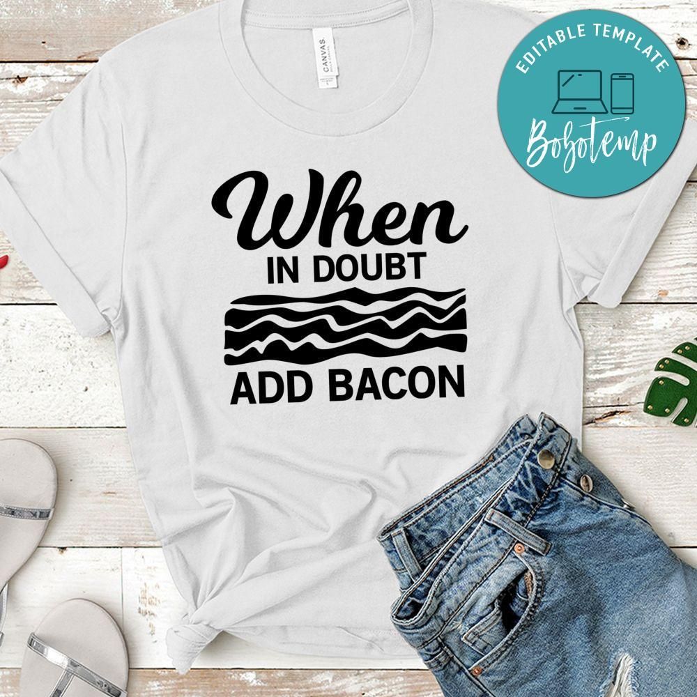 When In Doubt Add Bacon Shirt