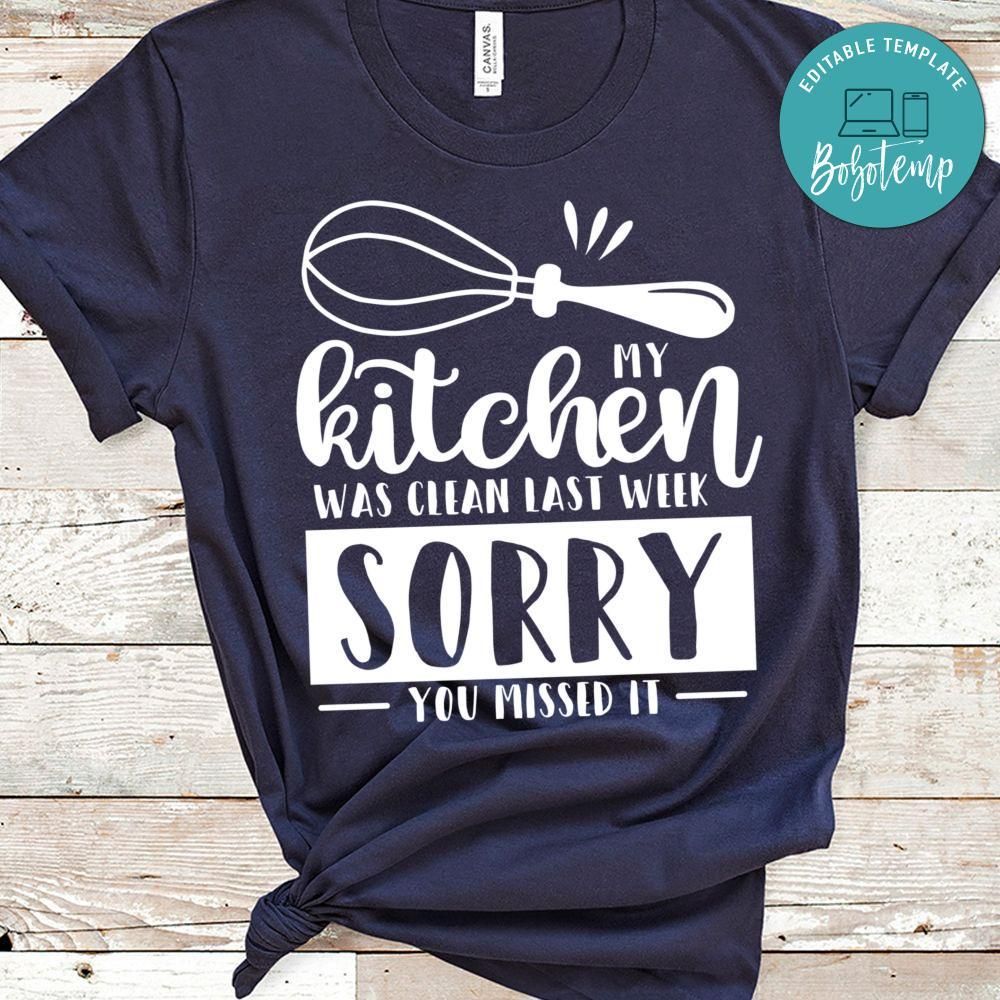 My Kitchen Was Clean Last Week, Sorry You Missed It Shirt