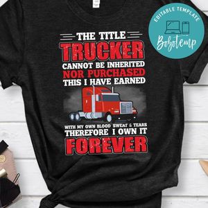 Trucker Cannot Be Inherited Nor Purchased Shirt