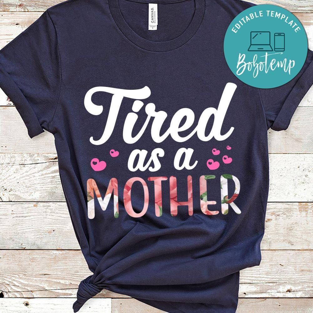 Tired As A Mother Shirt