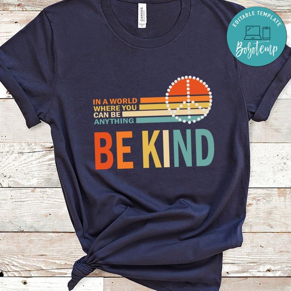In A World Where You Can Be Anything Be Kind Shirt
