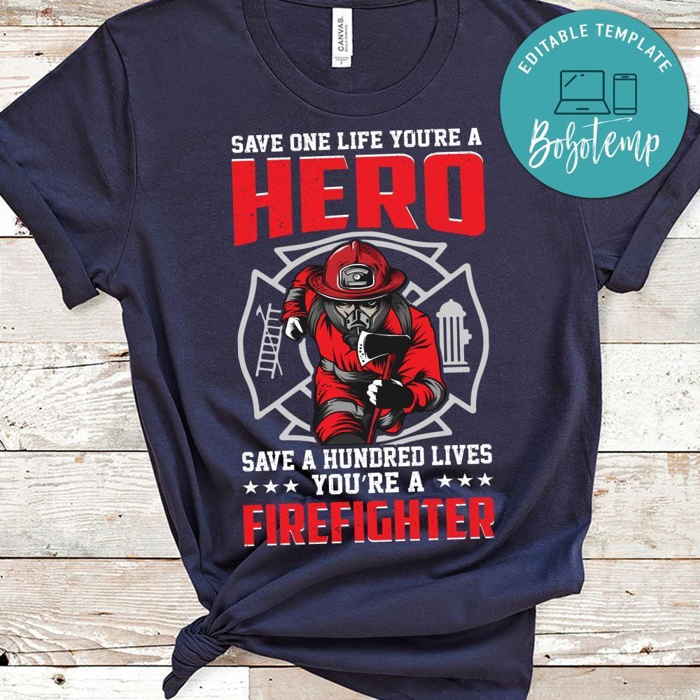 Save A Hundred Lives You're A Firefighter Shirt