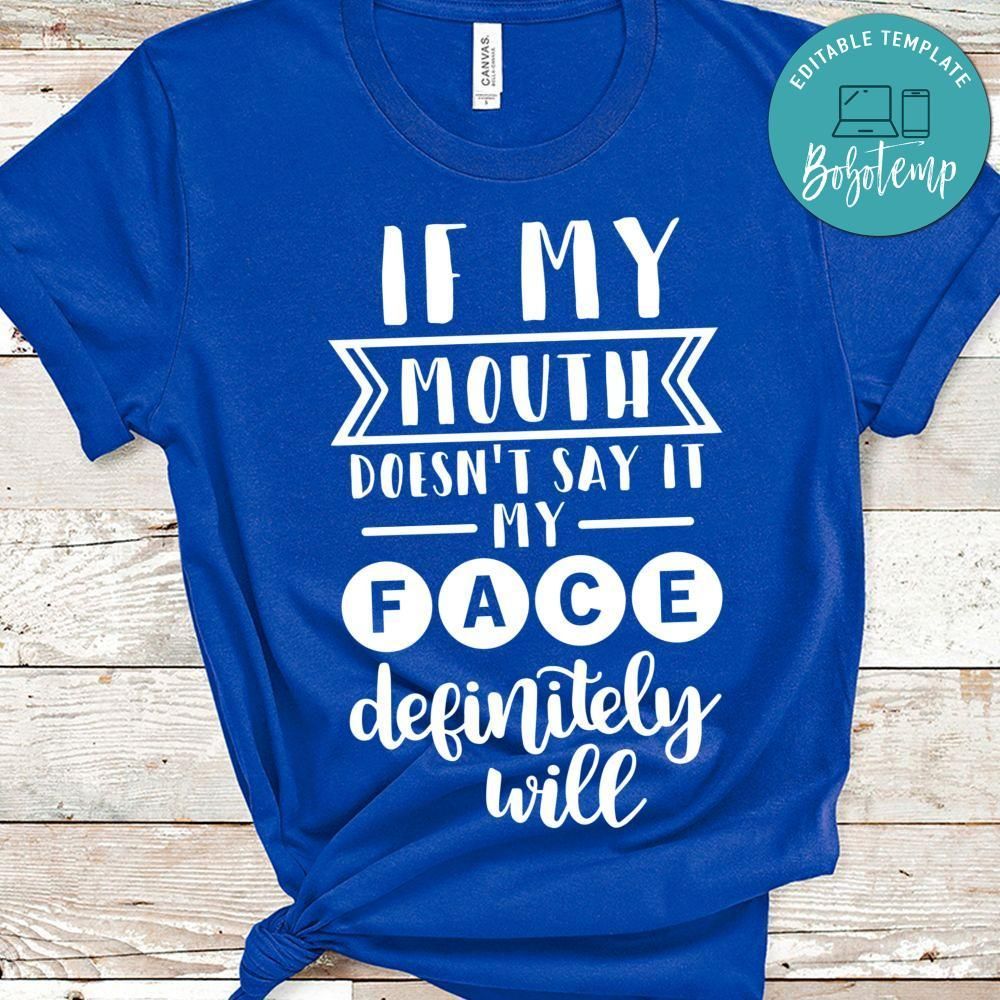 If My Mouth Doesn’t Say It My Face Definitely Will Shirt