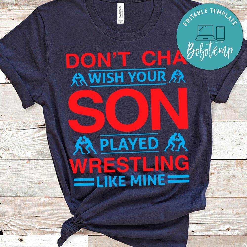 Don't Cha Wish Your Son Played Wrestling Like Mine Shirt