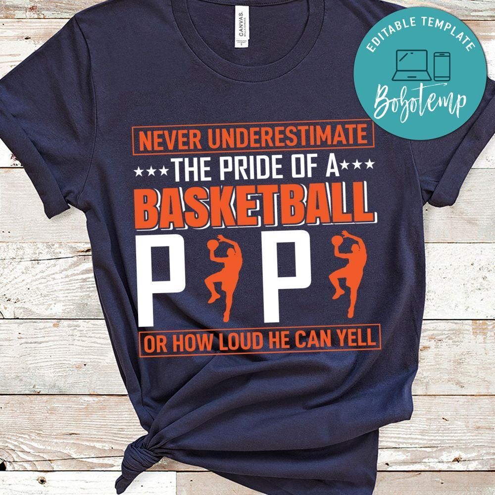 Never Underestimate The Pride Of A Basketball Papa Or How Loud He Can Yell Shirt