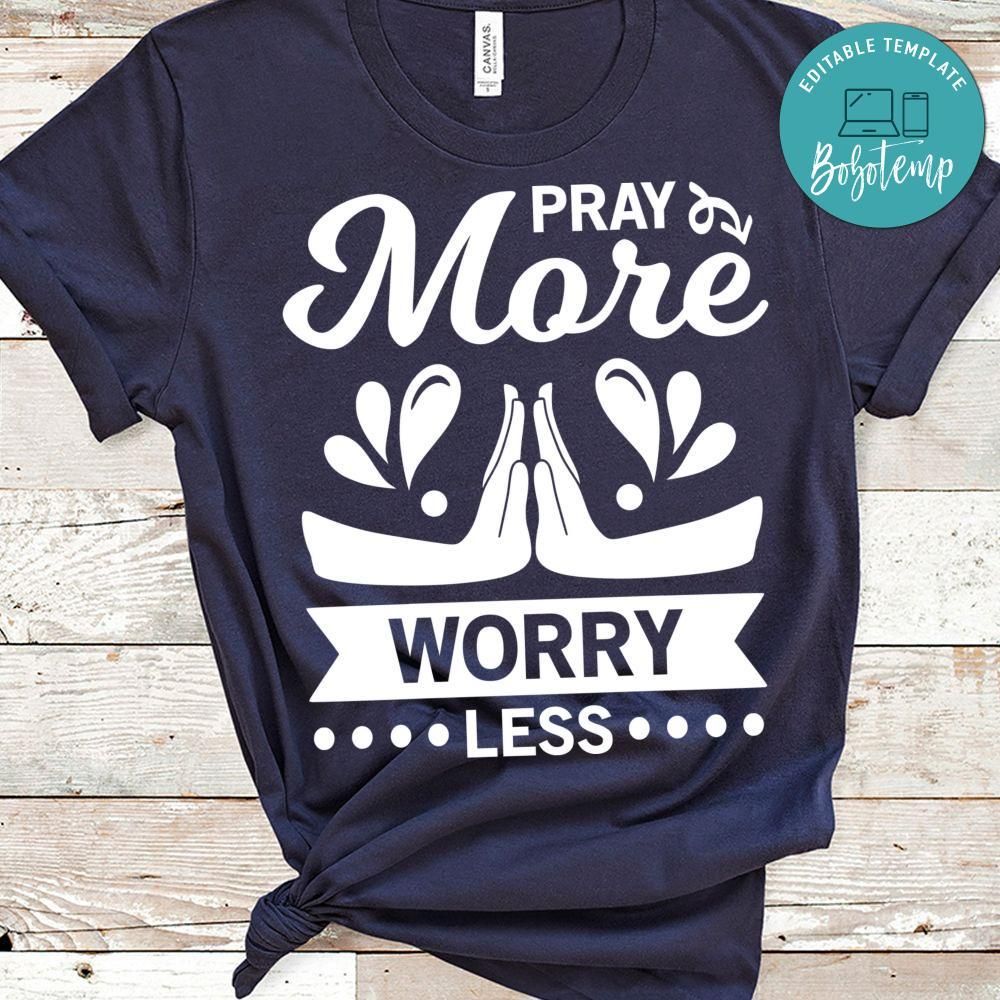 Pray More Worry Less Shirt