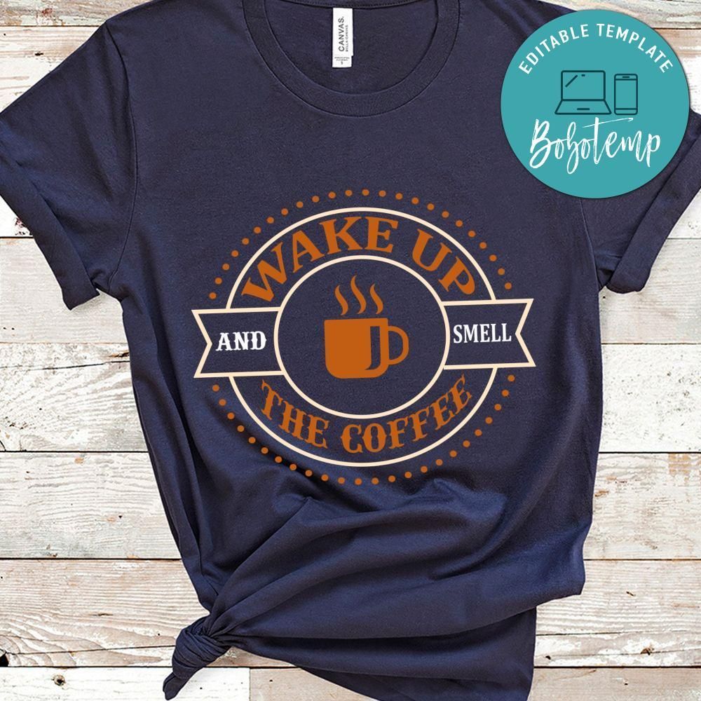 Wake Up And Smell The Coffee Shirt