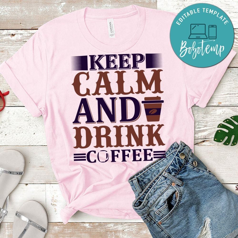Keep Calm And Drink Coffee Shirt