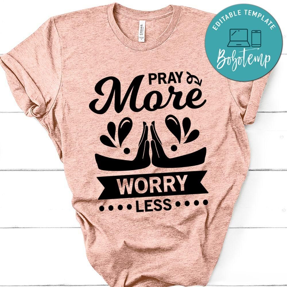 Pray More Worry Less T-Shirt