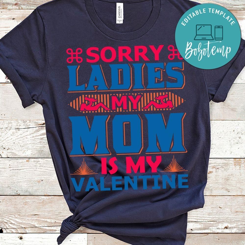 Sorry Ladies My Mom Is My Valentine Shirt