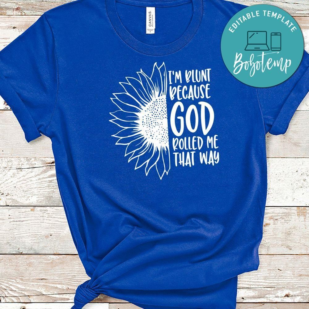Im Blunt Because God Rolled Me That Way Shirt