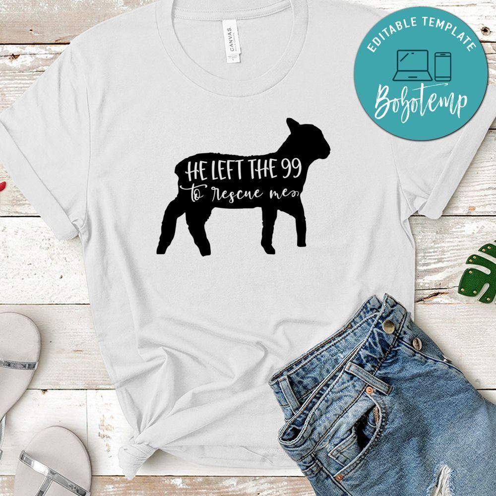 He Left The 99 To Rescue Me Shirt