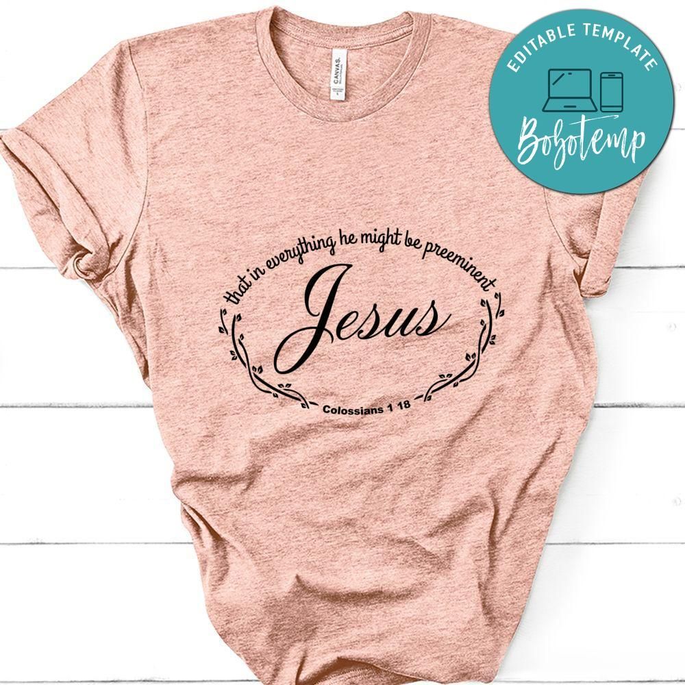 Jesus That in everything he might be preeminent White Shirt