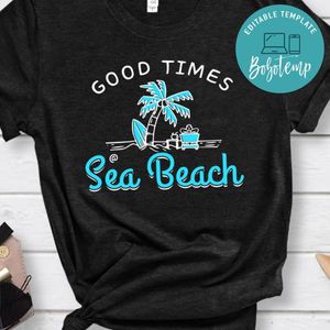 Good Times Sea Beach Shirt