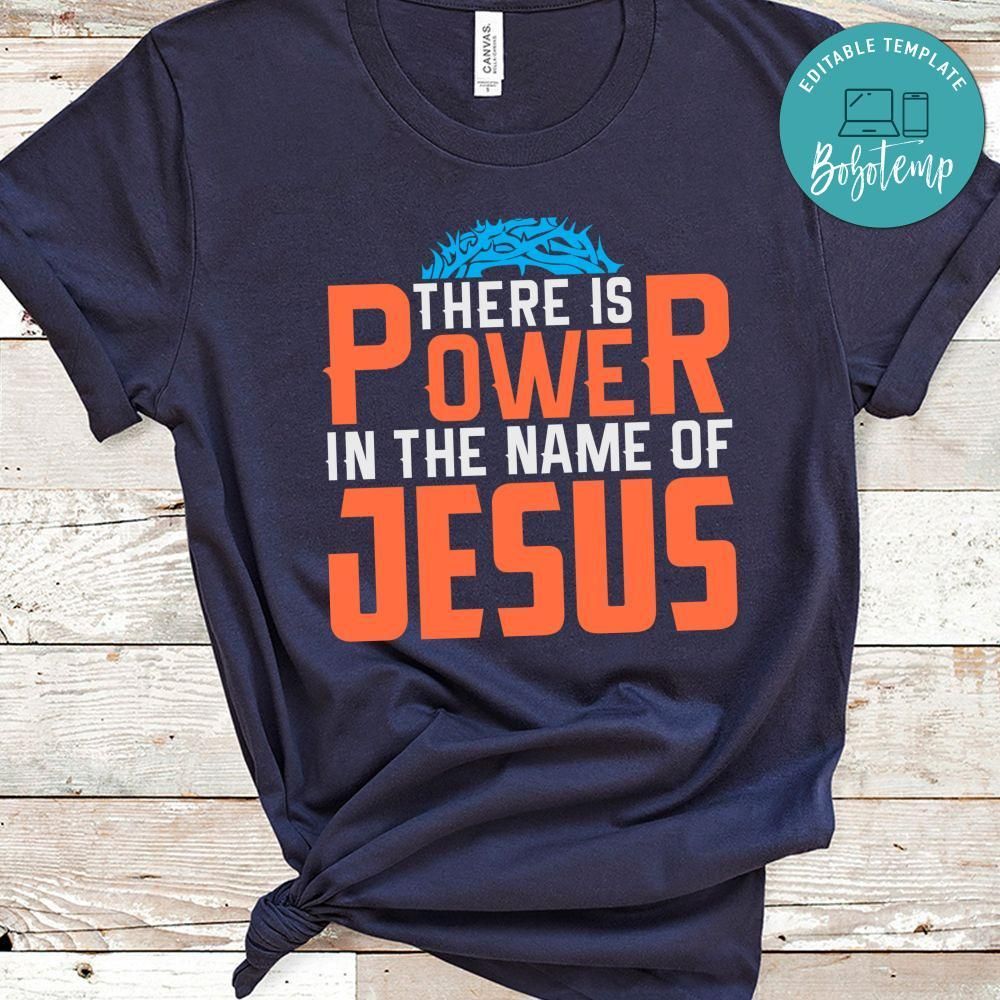There is Power in the Name of Jesus Shirt