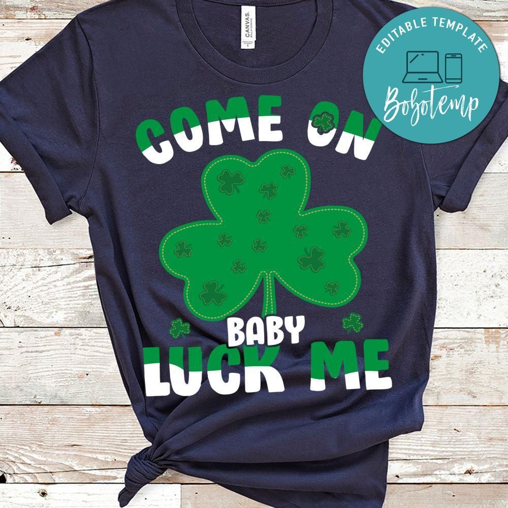 Come On Baby Luck Me Shirt