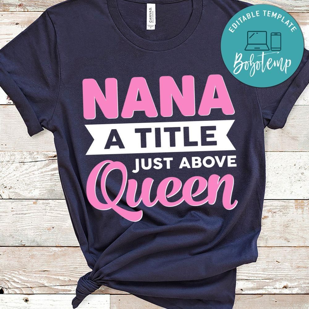 Nana A Title Just Above Queen Shirt