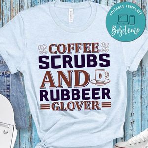 Coffee Scrubs And Rubbeer Glover Shirt