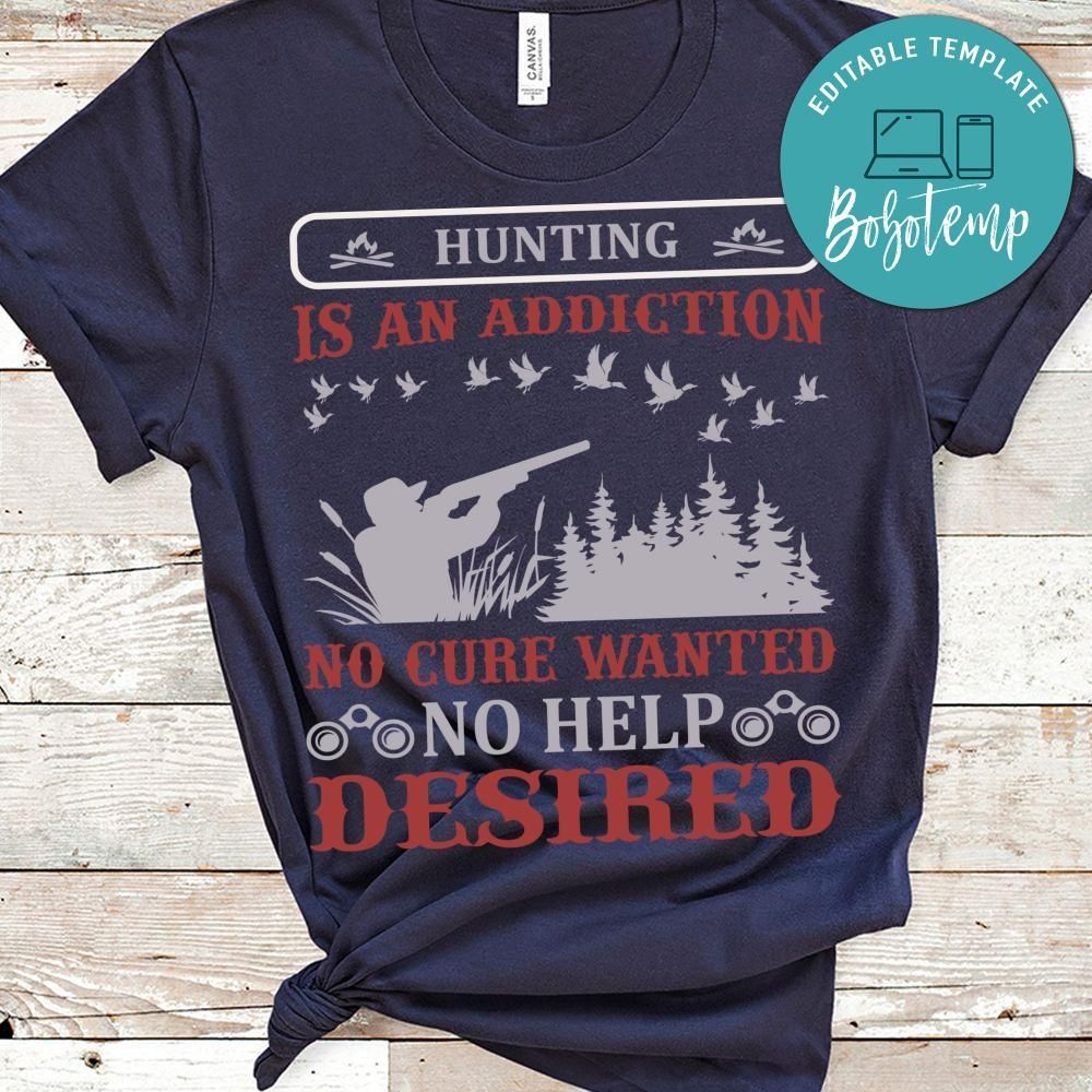 Hunting Is An Addiction No Cure Wanted No Help Desired Shirt