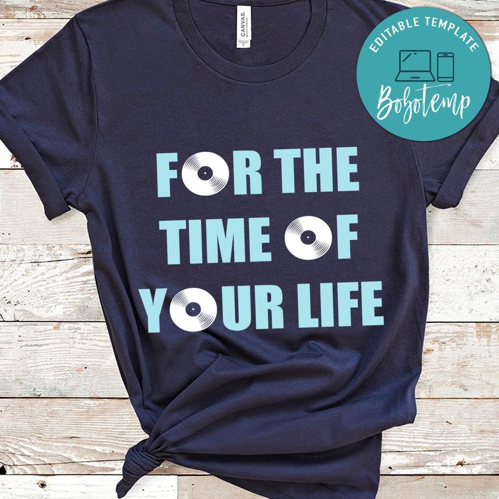 For The Time Of Your Life Shirt