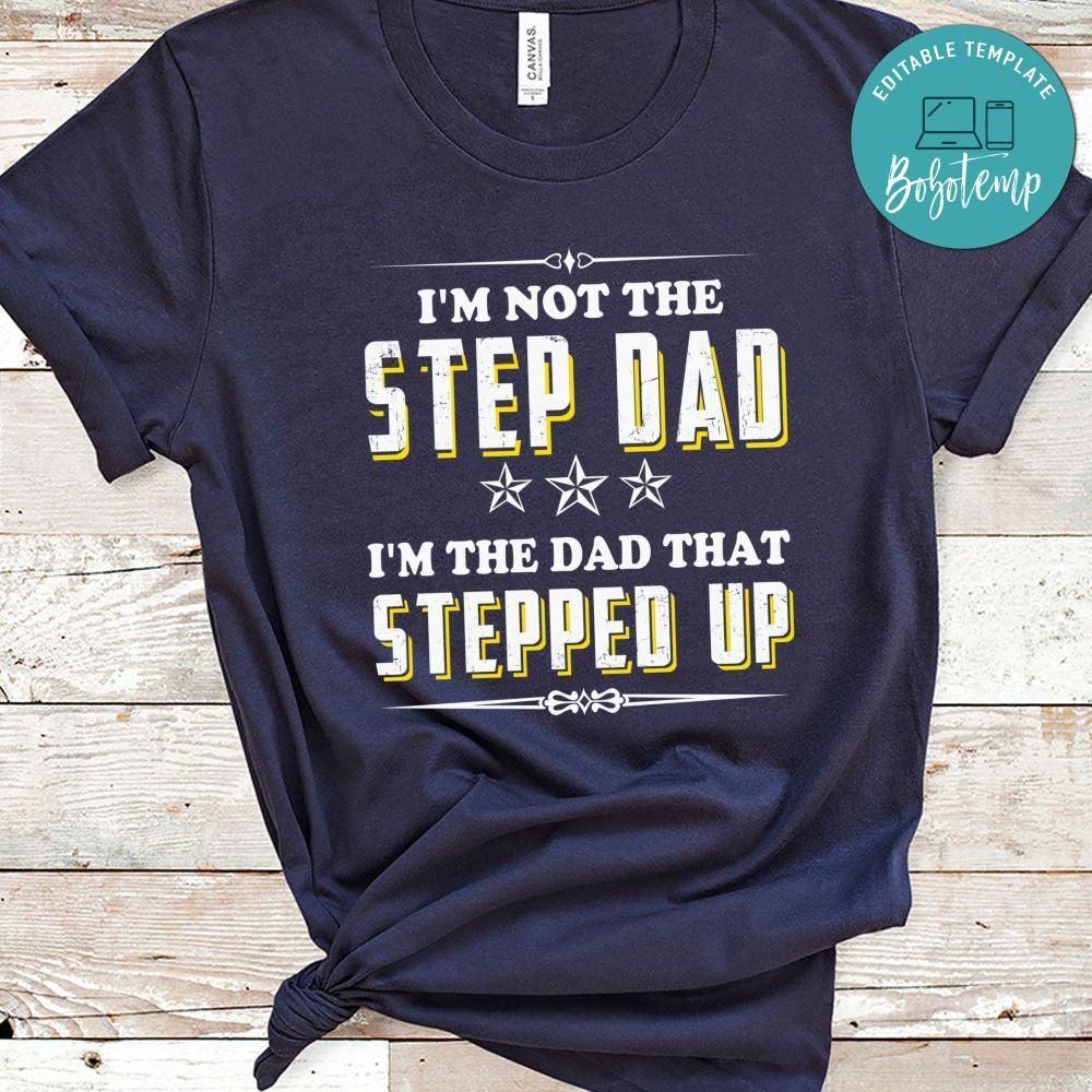 I'm The Dad That Stepped Up Shirt