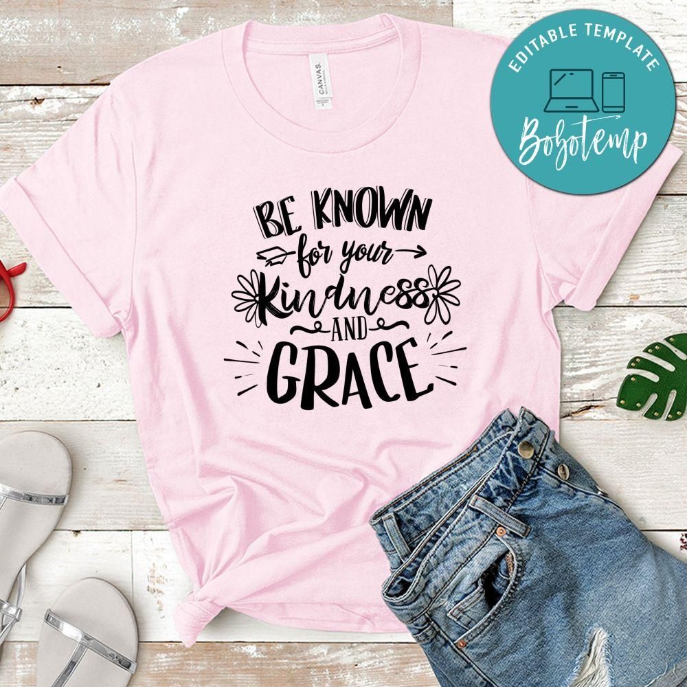 Be Known For Your Kindness And Grace T-Shirt