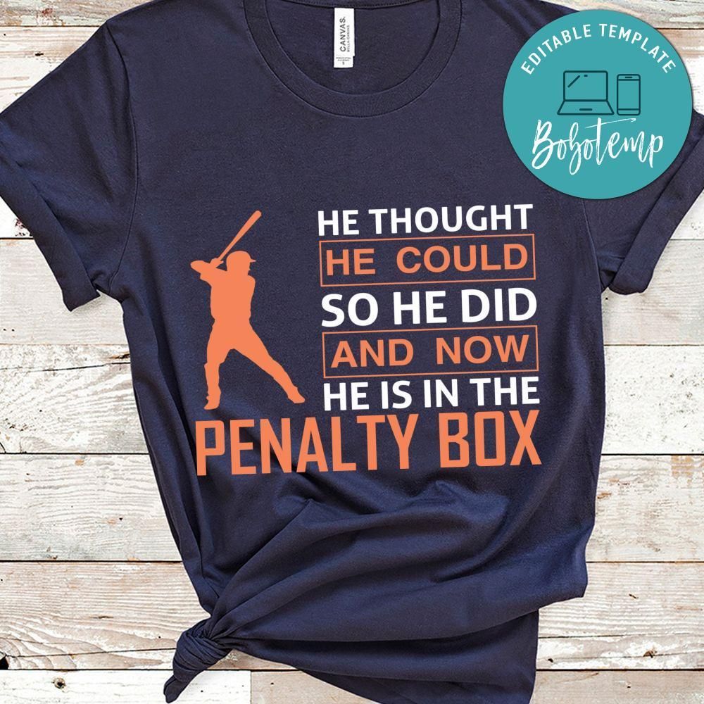 He Thought He Could So He Did And Now He Is In Penalty Box Shirt