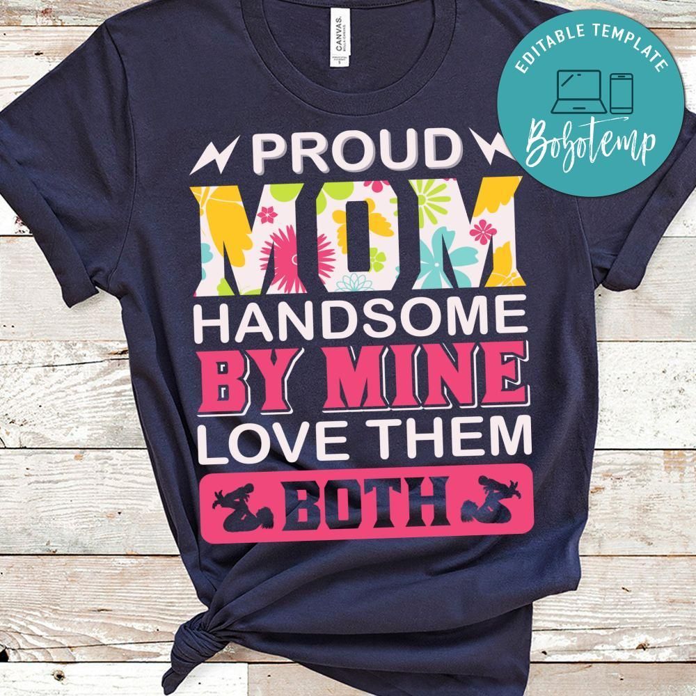 Proud Mom Handsome By Mine Love Them Both Shirt