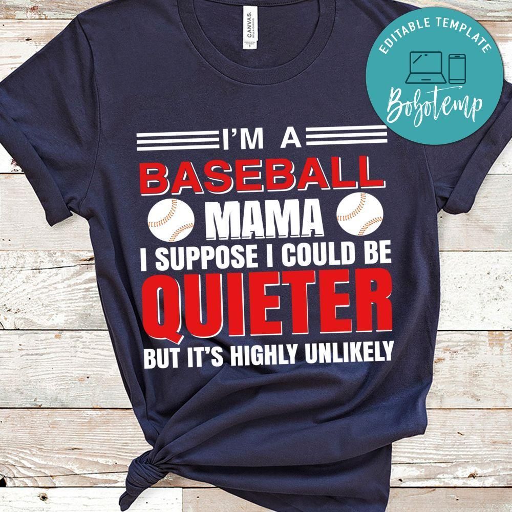 I'm A Baseball Mama I Suppose I Could Be Quieter But It's Highly Unlikely Shirt