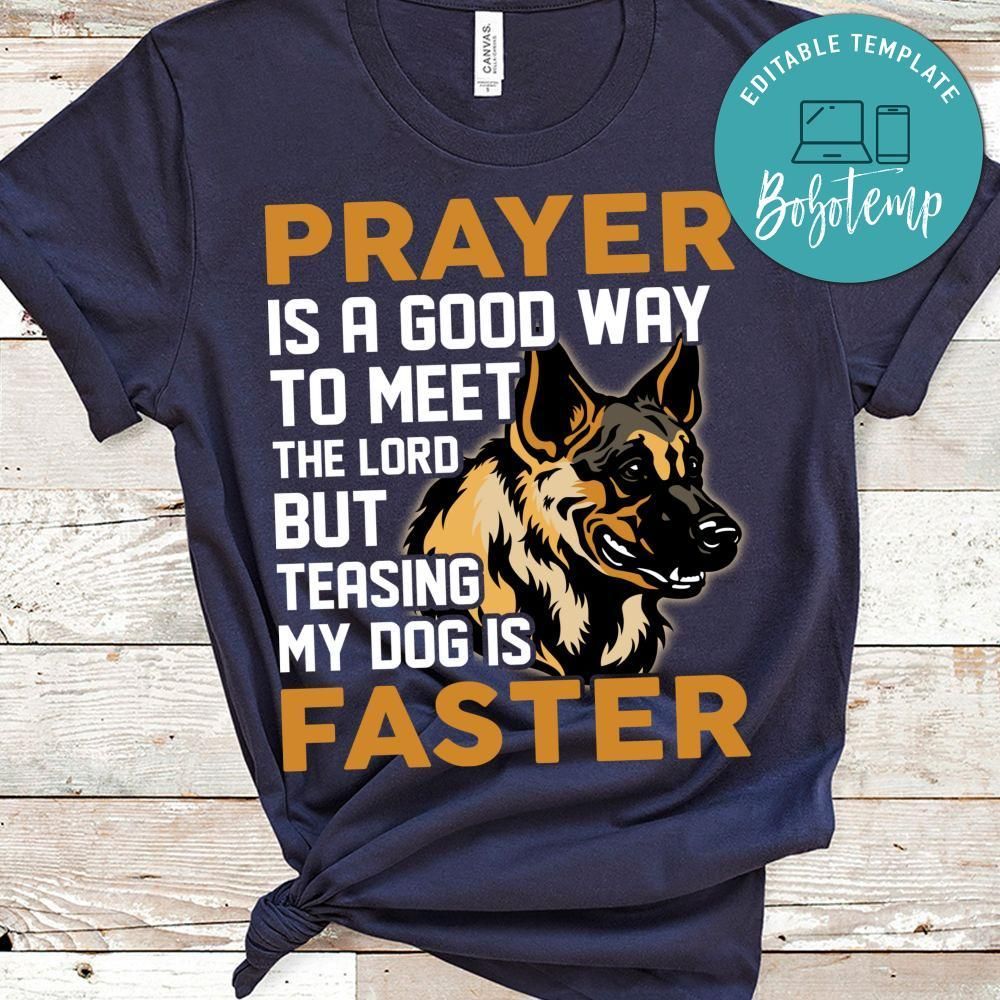 Prayer Is A Good Way To Meet The Lord But Teasing My Dog Is Faster Shirt