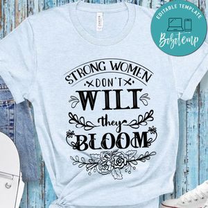Strong Women Dont Wilt They Bloom T-Shirt
