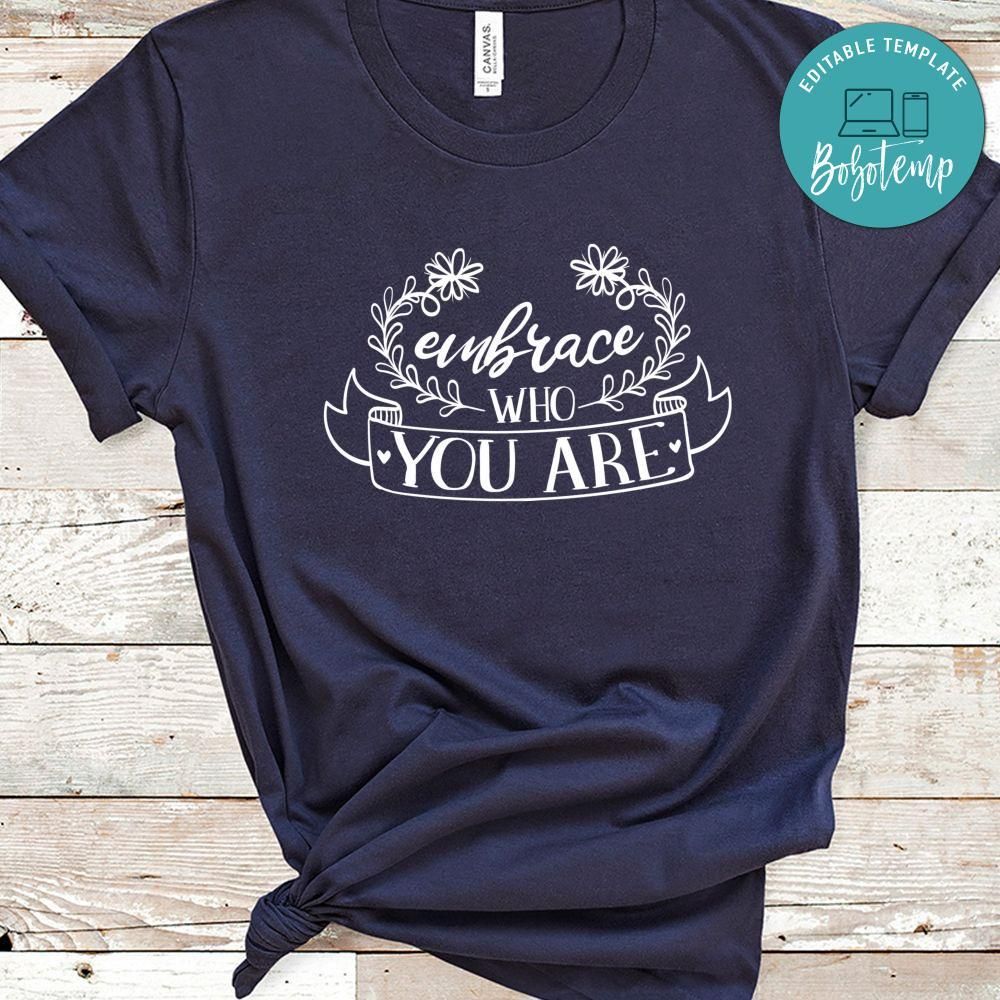 Embrace Who You Are Shirt