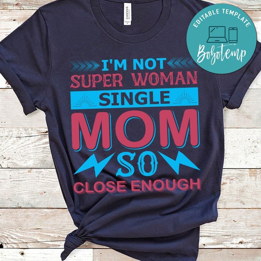 I'm Not Super Woman Single Mom So Close Enough Shirt