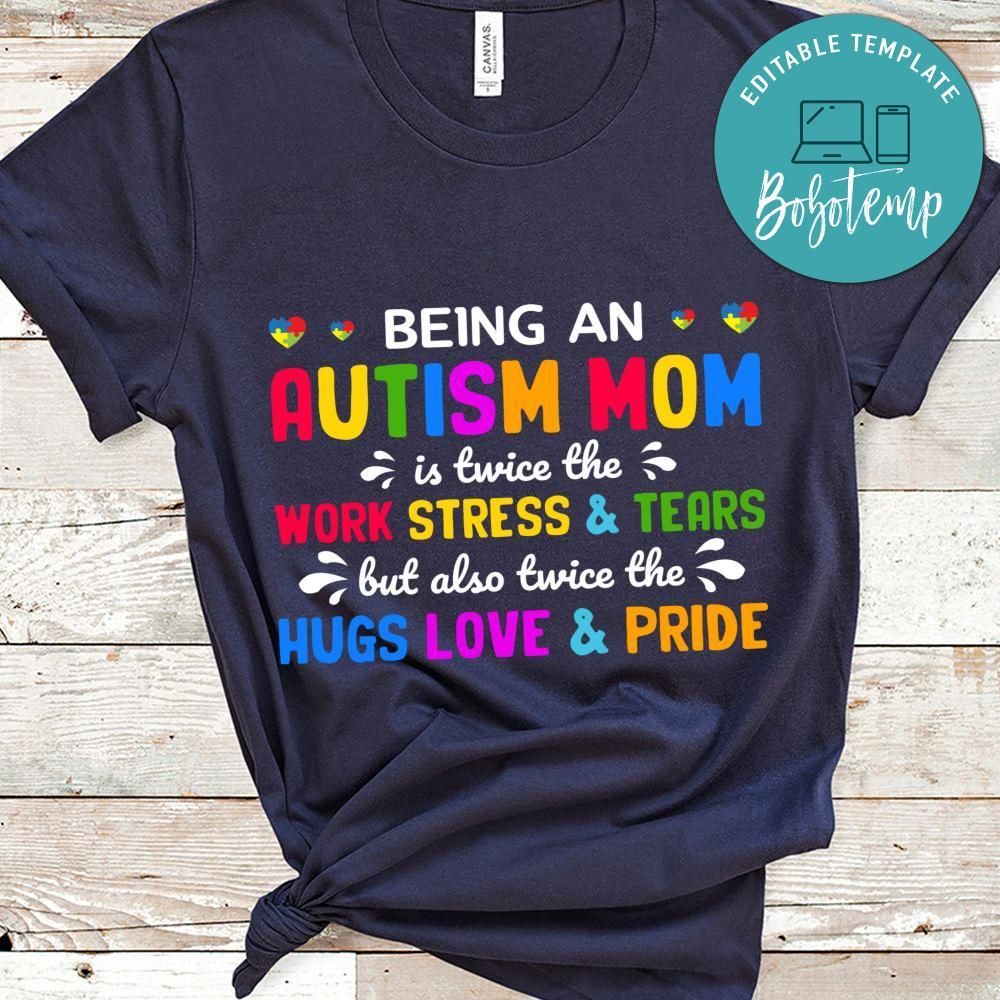 Being A Autism Mom Is Twice The Work Stress & Tears But Also Twice The Hugs Love & Pride Shirt