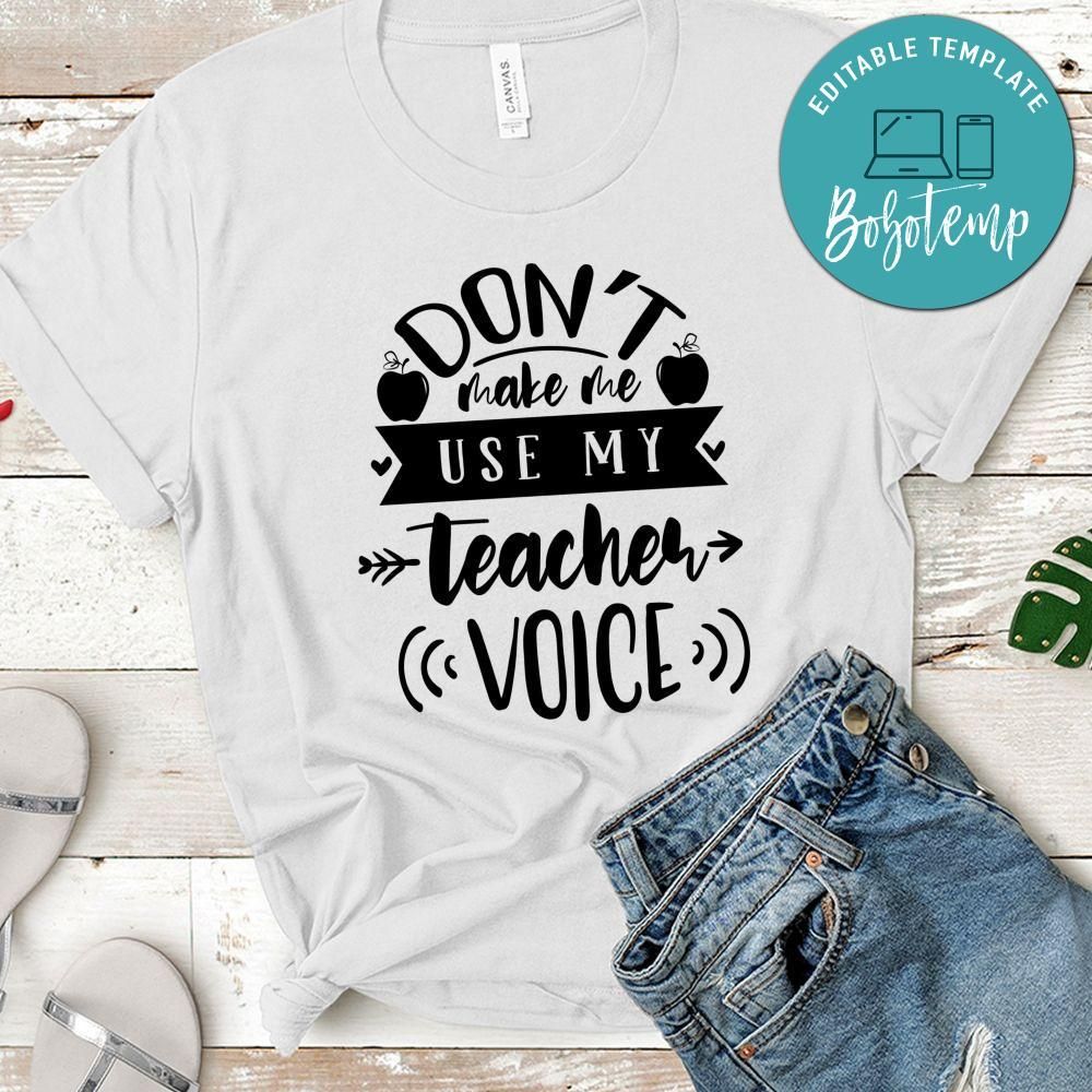 Dont Make Me Use My Teacher Voice T-Shirt