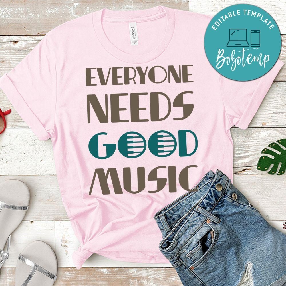 Everyone Needs Good Music Shirt