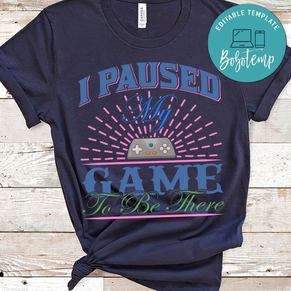 I Paused Game To Be There Shirt