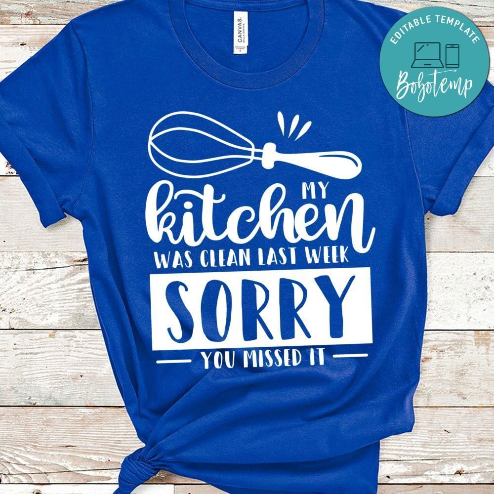 My Kitchen Was Clean Last Week, Sorry You Missed It Shirt