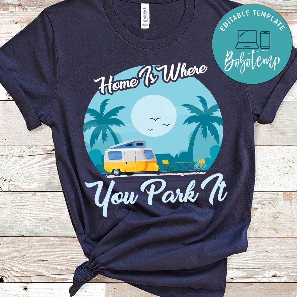 Home Is Where You Park It T Shirts